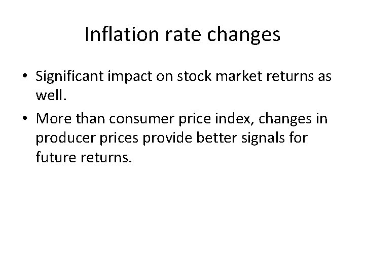 Inflation rate changes • Significant impact on stock market returns as well. • More