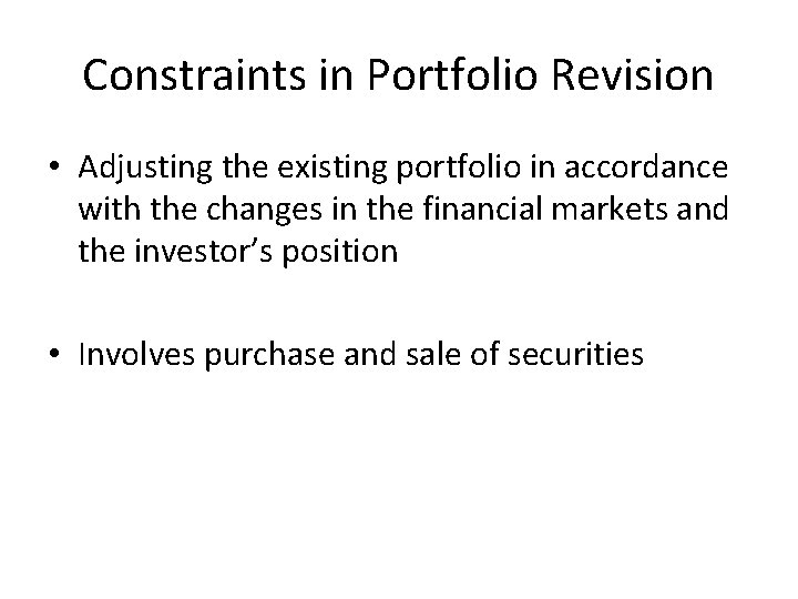 Constraints in Portfolio Revision • Adjusting the existing portfolio in accordance with the changes