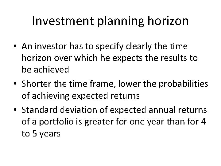Investment planning horizon • An investor has to specify clearly the time horizon over