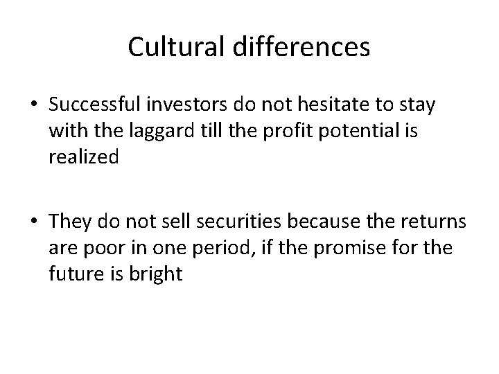 Cultural differences • Successful investors do not hesitate to stay with the laggard till