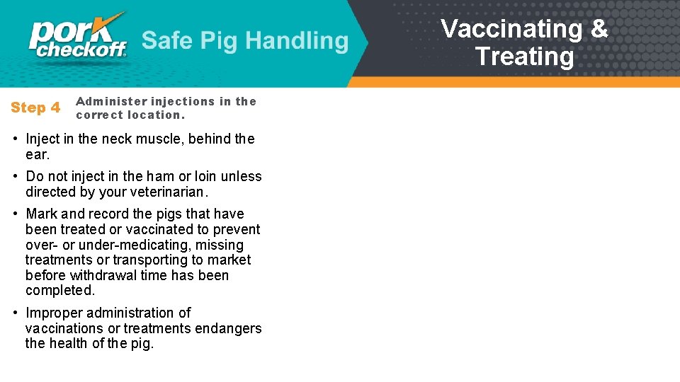 Vaccinating & Treating Step 4 Administer injections in the correct location. • Inject in