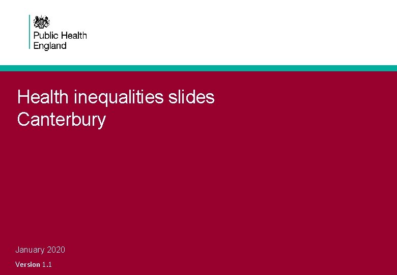 Health inequalities slides Canterbury January 2020 Version 1. 1 