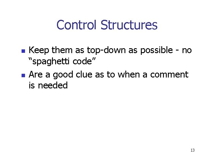 Control Structures n n Keep them as top-down as possible - no “spaghetti code”