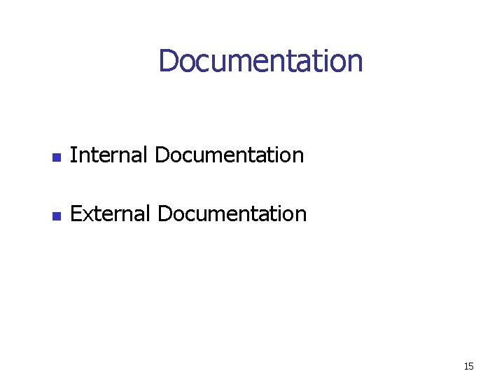 Documentation n Internal Documentation n External Documentation 15 