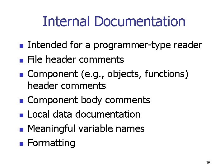 Internal Documentation n n n Intended for a programmer-type reader File header comments Component
