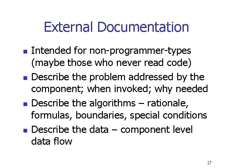 External Documentation n n Intended for non-programmer-types (maybe those who never read code) Describe