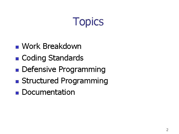 Topics n n n Work Breakdown Coding Standards Defensive Programming Structured Programming Documentation 2