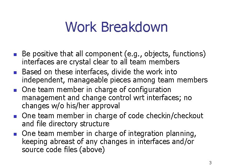 Work Breakdown n n Be positive that all component (e. g. , objects, functions)
