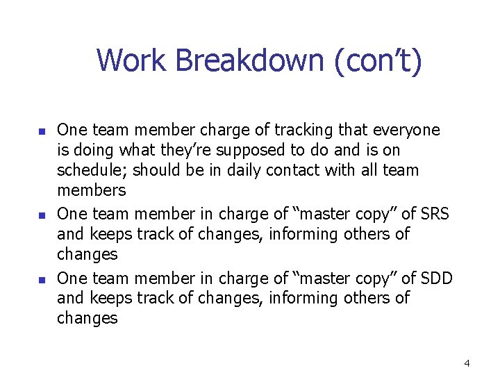 Work Breakdown (con’t) n n n One team member charge of tracking that everyone