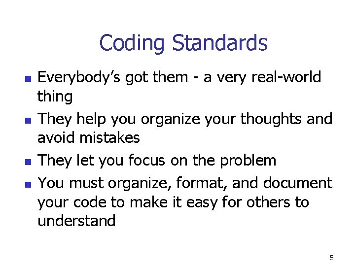 Coding Standards n n Everybody’s got them - a very real-world thing They help