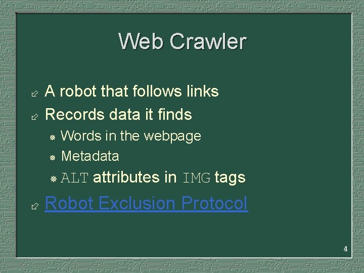 Web Crawler ÷ ÷ A robot that follows links Records data it finds Words