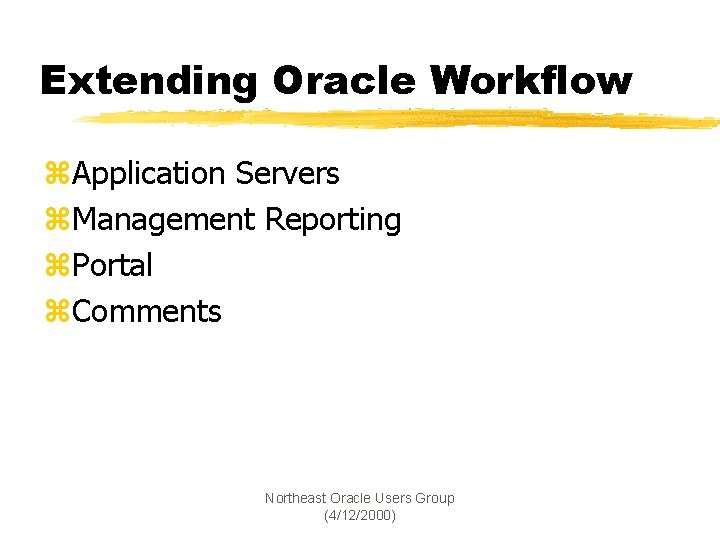 Extending Oracle Workflow z. Application Servers z. Management Reporting z. Portal z. Comments Northeast