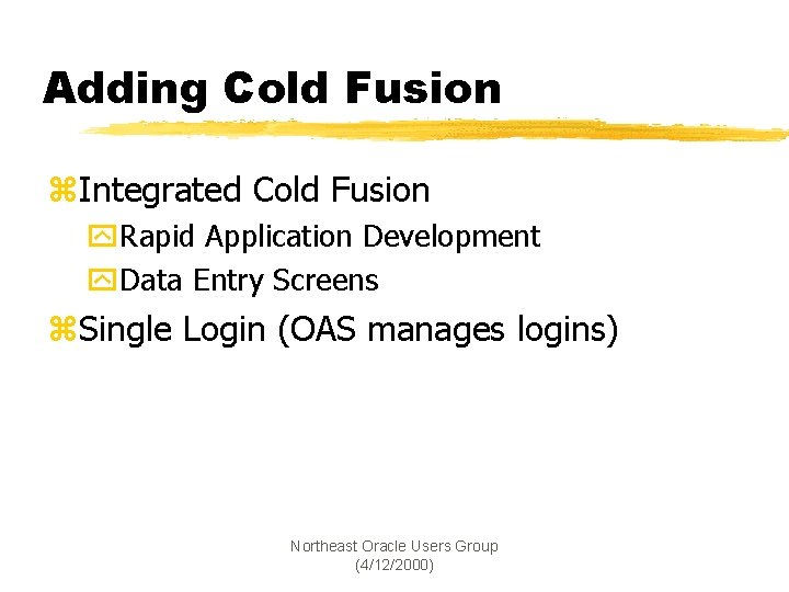 Adding Cold Fusion z. Integrated Cold Fusion y. Rapid Application Development y. Data Entry