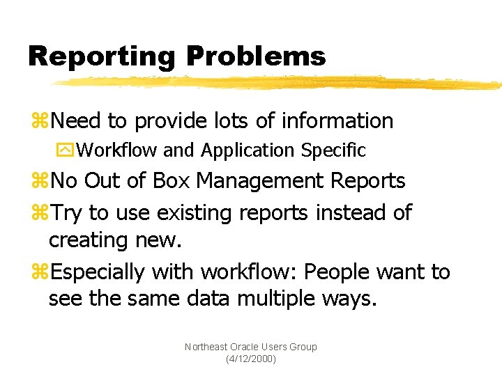 Reporting Problems z. Need to provide lots of information y. Workflow and Application Specific