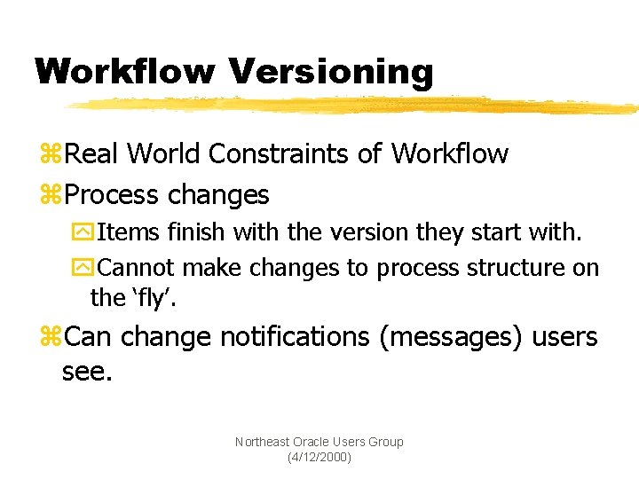 Workflow Versioning z. Real World Constraints of Workflow z. Process changes y. Items finish