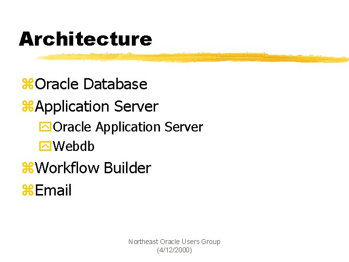 Architecture z. Oracle Database z. Application Server y. Oracle Application Server y. Webdb z.