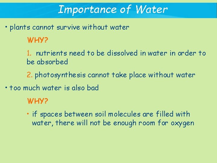 Importance of Water • plants cannot survive without water WHY? 1. nutrients need to