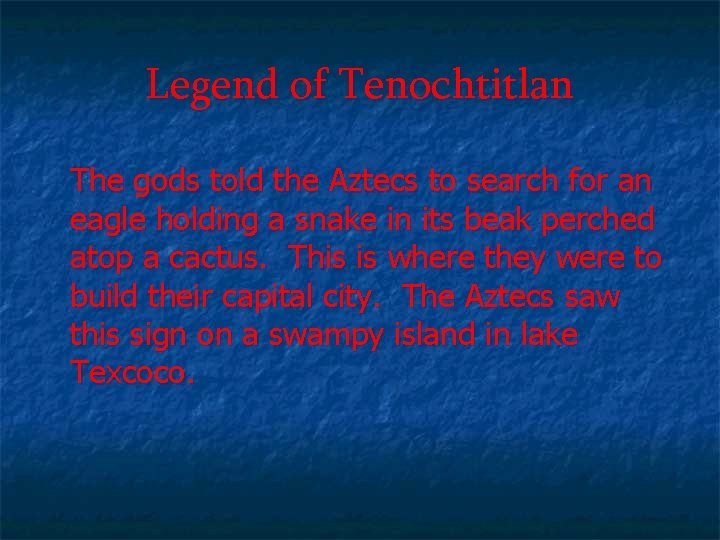 Legend of Tenochtitlan The gods told the Aztecs to search for an eagle holding