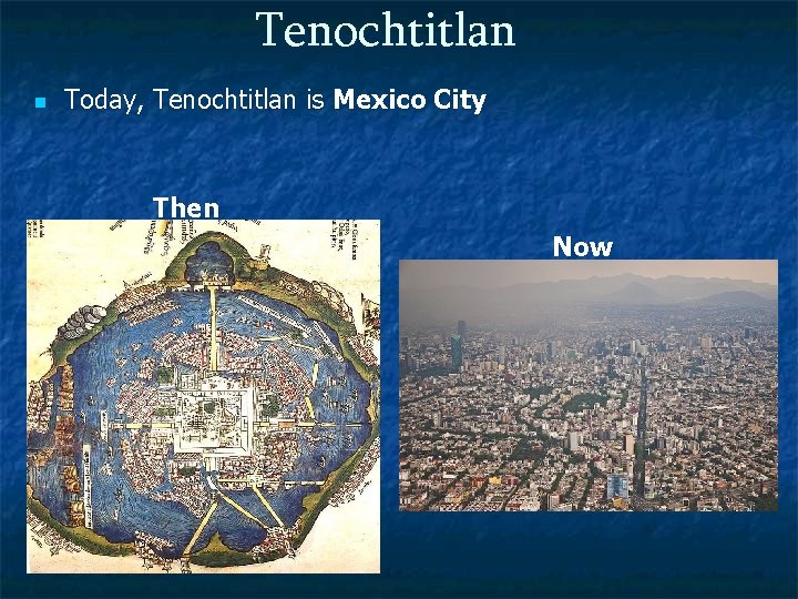 Tenochtitlan n Today, Tenochtitlan is Mexico City Then Now 