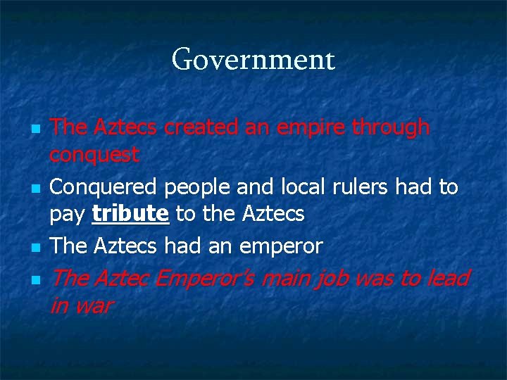 Government n n The Aztecs created an empire through conquest Conquered people and local