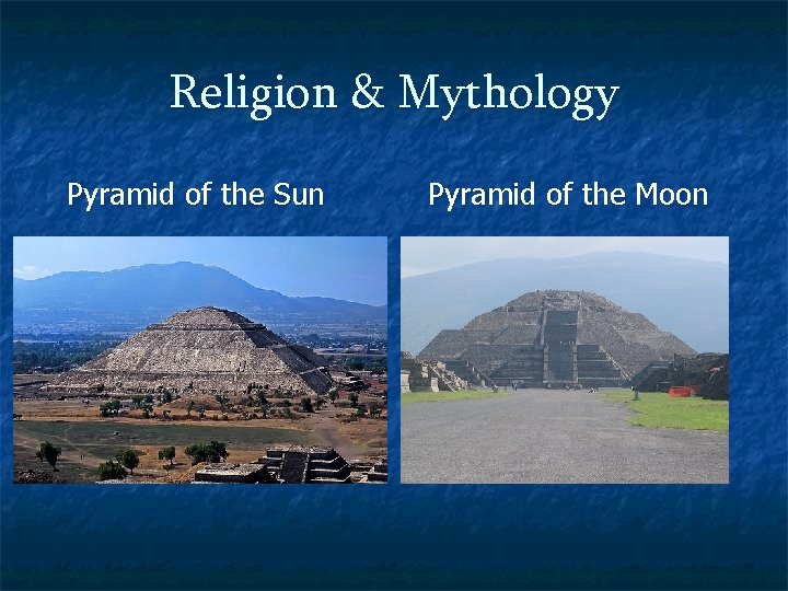 Religion & Mythology Pyramid of the Sun Pyramid of the Moon 