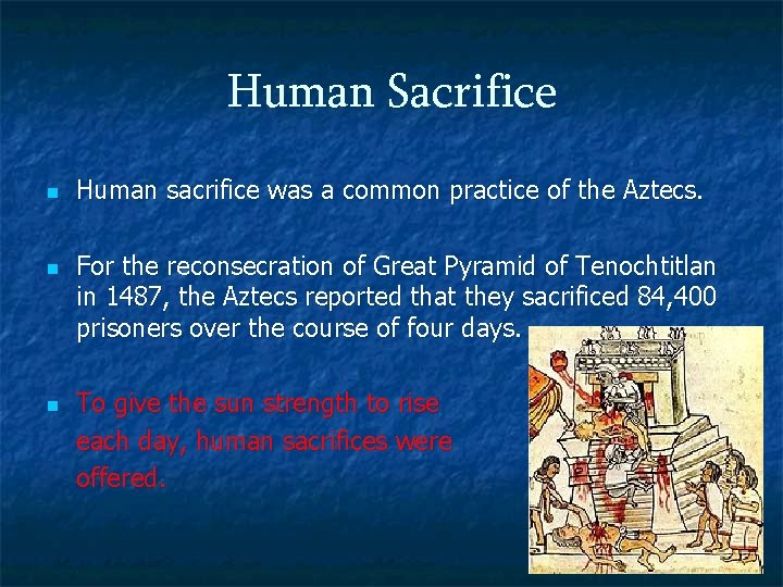 Human Sacrifice n n n Human sacrifice was a common practice of the Aztecs.