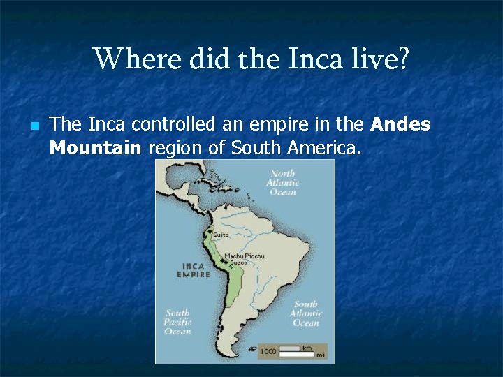 Where did the Inca live? n The Inca controlled an empire in the Andes