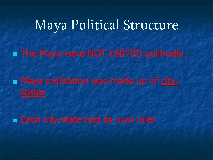 Maya Political Structure n n n The Maya were NOT UNITED politically… Maya civilization