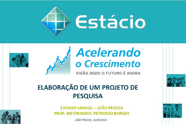 ELABORAÇÃO DE UM PROJETO DE TÍTULO DA APRESENTAÇÃO (CAIXA ALTA) PESQUISA NOME DA ÁREA