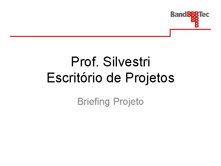 Prof. Silvestri Escritório de Projetos Briefing Projeto 