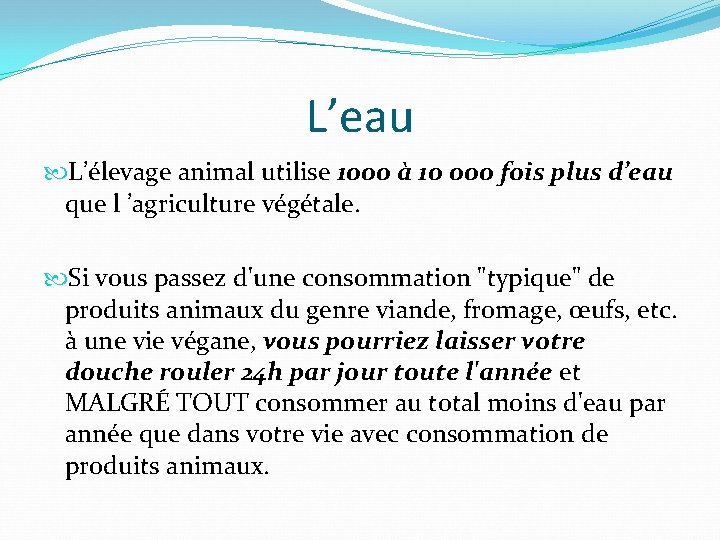 L’eau L’élevage animal utilise 1000 à 10 000 fois plus d’eau que l ’agriculture