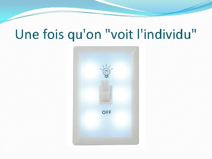 Une fois qu'on "voit l'individu" 