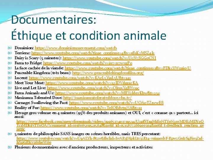 Documentaires: Éthique et condition animale Dominion: https: //www. dominionmovement. com/watch Terriens: https: //www. youtube.