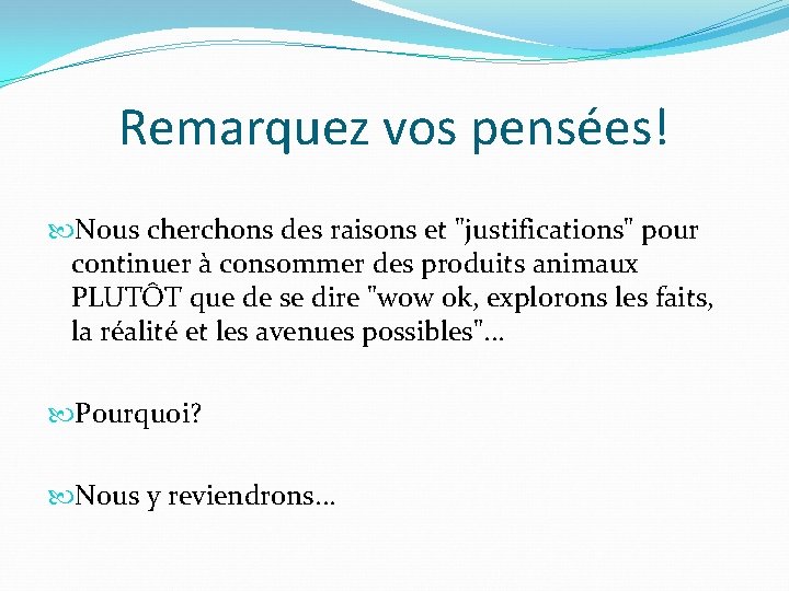 Remarquez vos pensées! Nous cherchons des raisons et "justifications" pour continuer à consommer des