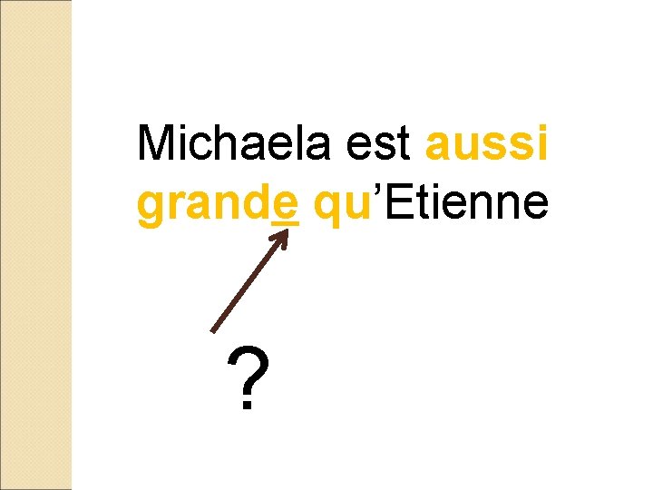 Michaela est aussi grande qu’Etienne ? 