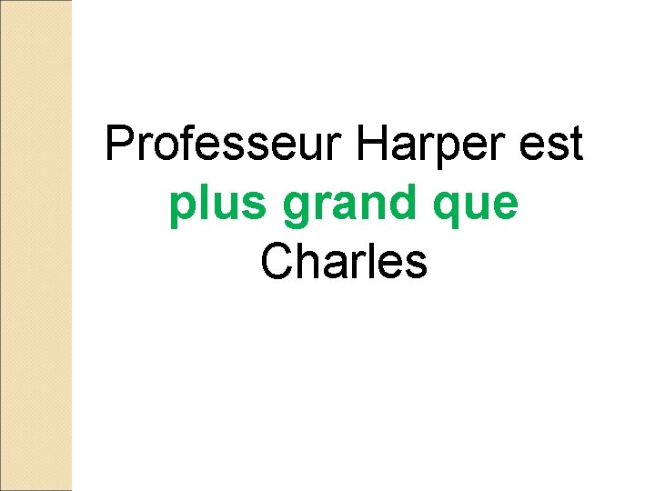 Professeur Harper est plus grand que Charles 