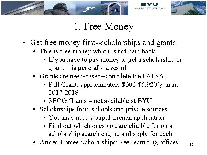 1. Free Money • Get free money first--scholarships and grants • This is free