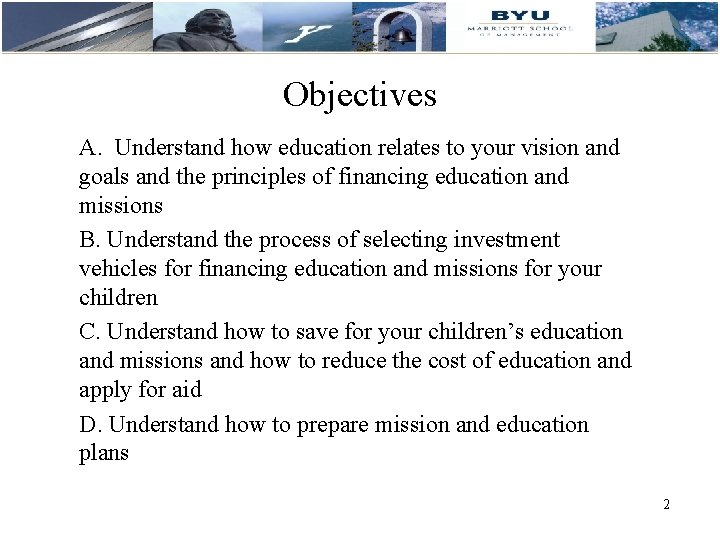 Objectives A. Understand how education relates to your vision and goals and the principles