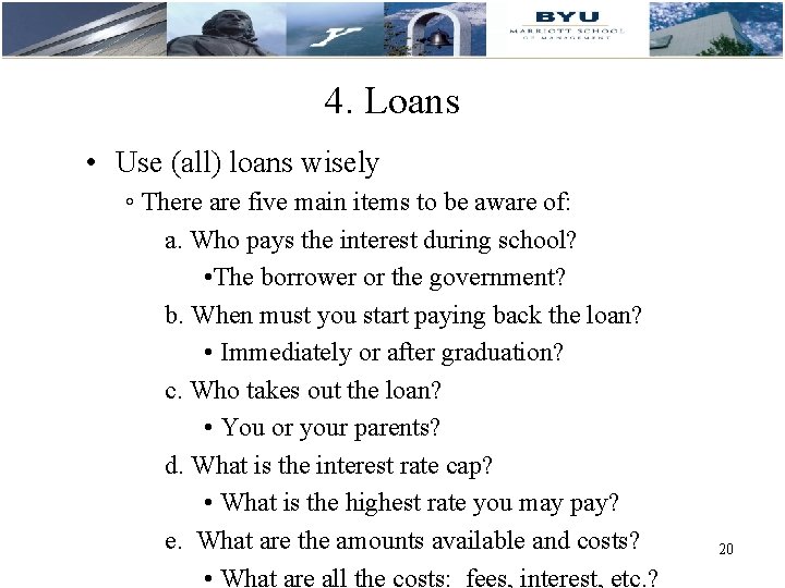 4. Loans • Use (all) loans wisely ◦ There are five main items to