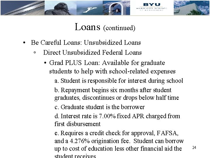 Loans (continued) • Be Careful Loans: Unsubsidized Loans ◦ Direct Unsubsidized Federal Loans •