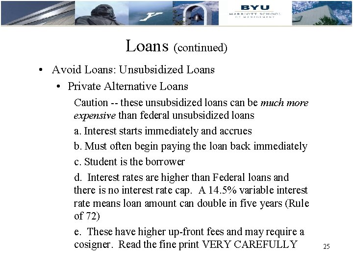 Loans (continued) • Avoid Loans: Unsubsidized Loans • Private Alternative Loans Caution -- these
