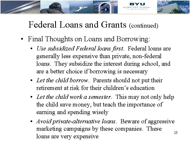 Federal Loans and Grants (continued) • Final Thoughts on Loans and Borrowing: • Use