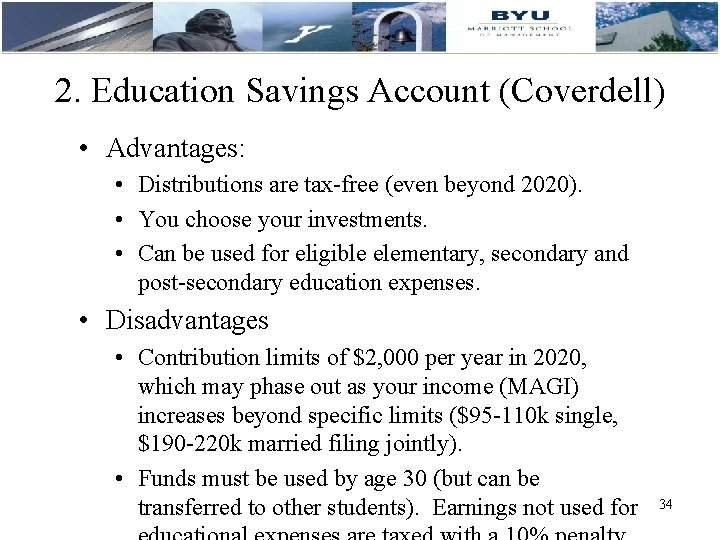 2. Education Savings Account (Coverdell) • Advantages: • Distributions are tax-free (even beyond 2020).