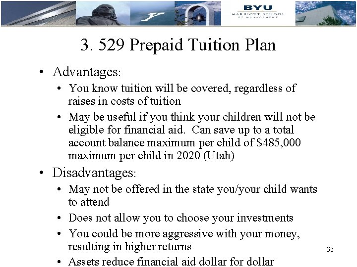 3. 529 Prepaid Tuition Plan • Advantages: • You know tuition will be covered,