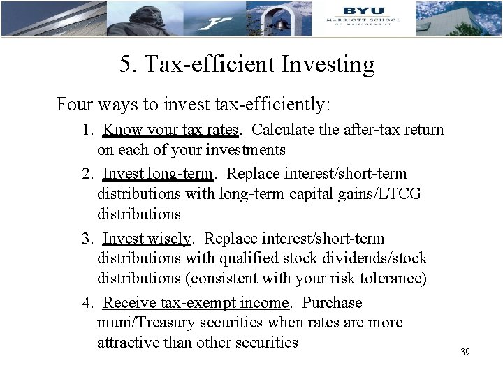5. Tax-efficient Investing Four ways to invest tax-efficiently: 1. Know your tax rates. Calculate