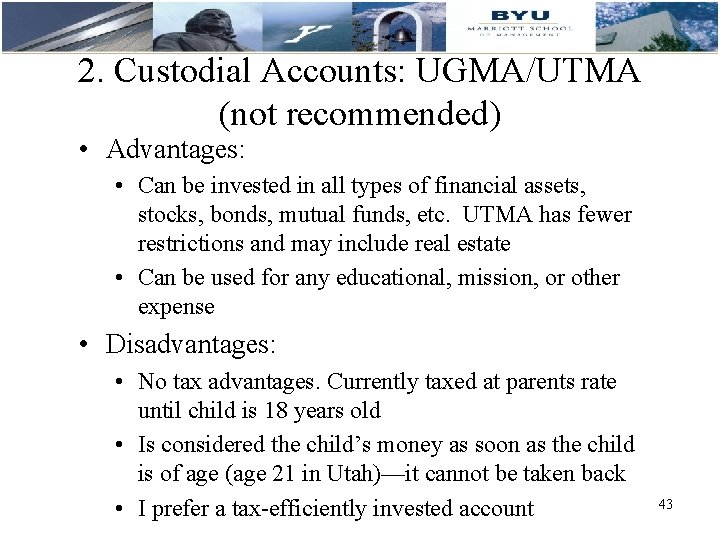 2. Custodial Accounts: UGMA/UTMA (not recommended) • Advantages: • Can be invested in all