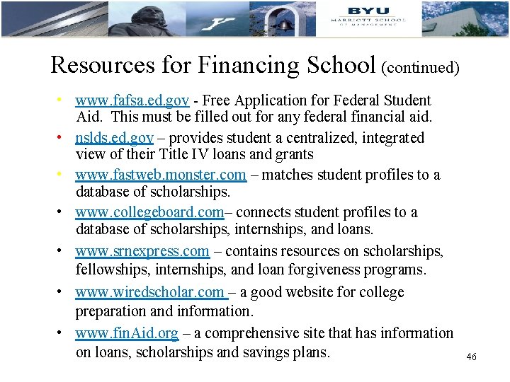 Resources for Financing School (continued) • www. fafsa. ed. gov - Free Application for