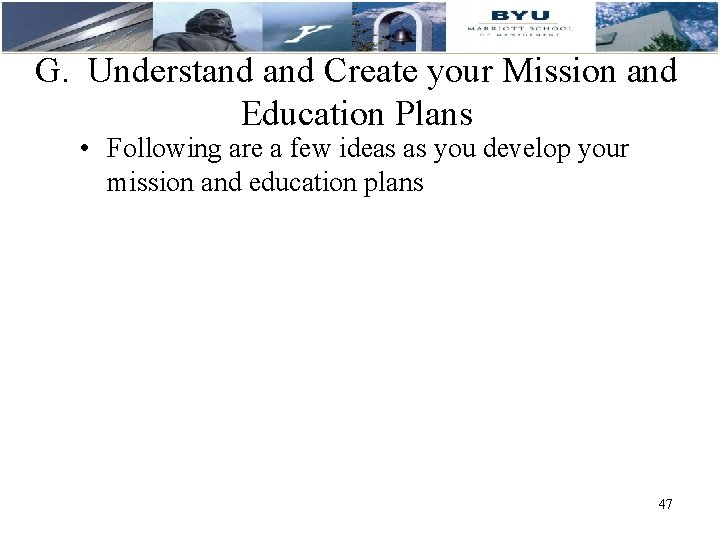 G. Understand Create your Mission and Education Plans • Following are a few ideas