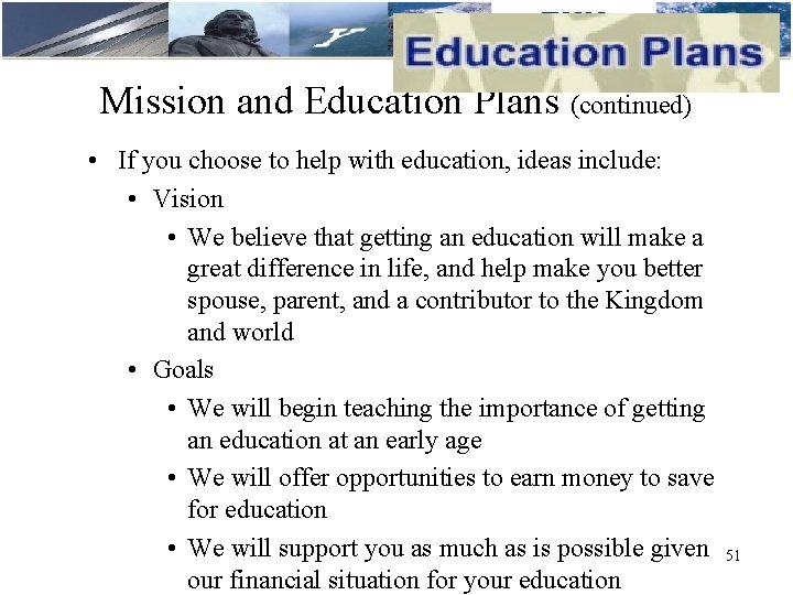 Mission and Education Plans (continued) • If you choose to help with education, ideas