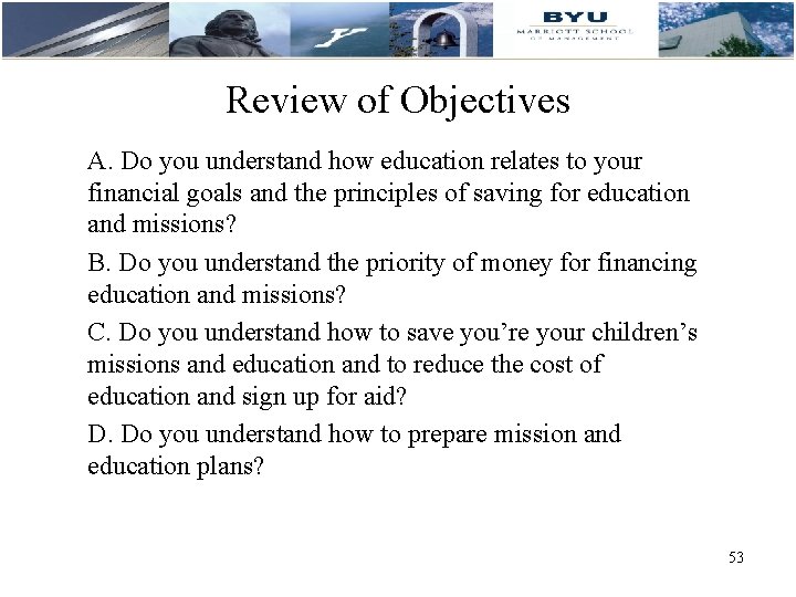 Review of Objectives A. Do you understand how education relates to your financial goals Review of Objectives A. Do you understand how education relates to your financial goals